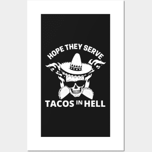 Hope they serve tacos in hell Posters and Art